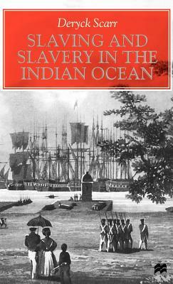 Slaving and Slavery in the Indian Ocean by Deryck Scarr