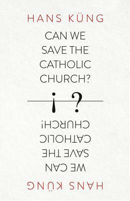 Can We Save the Catholic Church? by Hans Kung