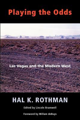 Playing the Odds: Las Vegas and the Modern West by Hal Rothman