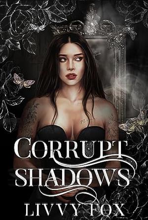 Corrupt Shadows  by Livvy Fox