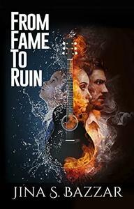 From Fame to Ruin: A Romantic Thriller Standalone Novel by Jina S. Bazzar