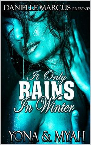 It Only Rains In Winter by Deyona "Yona" Pearson, Myriah "Myah" Westbrooks