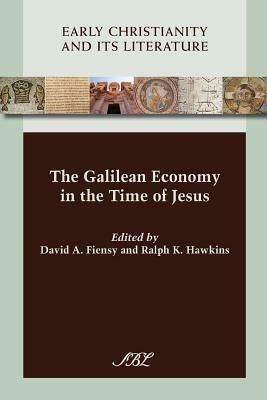 The Galilean Economy in the Time of Jesus (Society of Biblical Literature (Numbered)) (Early Christianity and Its Literature) by Ralph Hawkins, David Fiensy