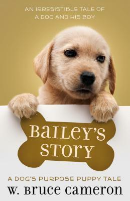 Bailey's Story: A Dog's Purpose Puppy Tale by W. Bruce Cameron