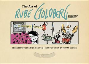 The Art of Rube Goldberg: (a) Inventive (B) Cartoon (C) Genius by Jennifer George