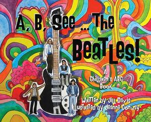 A, B, See the Beatles!: A Children's ABC Book by Jill Davis