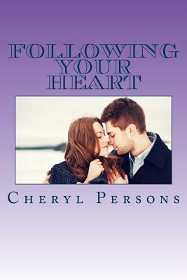 Following Your Heart by Cheryl L. Persons