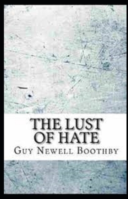The Lust of Hate Illustrated by Guy Newell Boothby