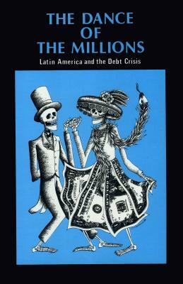 The Dance of the Millions: Latin America and the Debt Crisis by Jacqueline Roddick