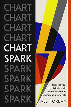 Chart Spark: Harness your creativity in data communication to stand out and innovate by Alli Torban