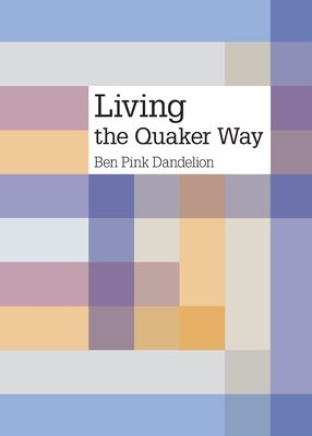 Living the Quaker way by Ben Pink Dandelion