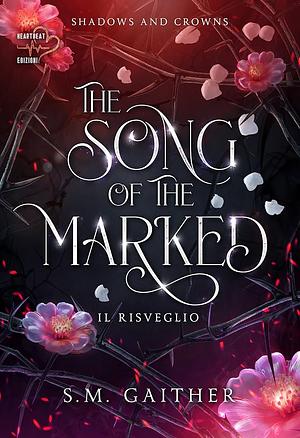 The song of the Marked: Il risveglio by S.M. Gaither