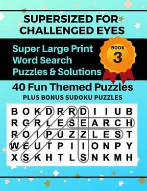 SUPERSIZED FOR CHALLENGED EYES, Book 3: Super Large Print Word Search Puzzles by Nina Porter