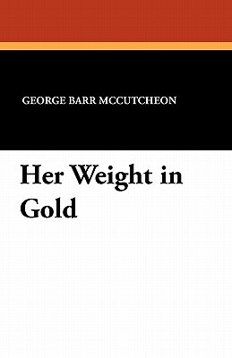 Her Weight in Gold by George Barr McCutcheon