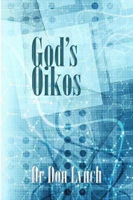 God's Oikos: the kingdom matrix of God's Household by Don Lynch