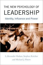 The New Psychology of Leadership: Identity, Influence and Power by Stephen D. Reicher, S. Alexander Haslam, Michael J. Platow