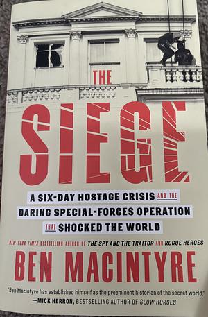 The Siege: A Six-Day Hostage Crisis and the Daring Special-Forces Operation That Shocked the World: Abridged for BBC Radio 4 by Jamie Parker, Ben Macintyre