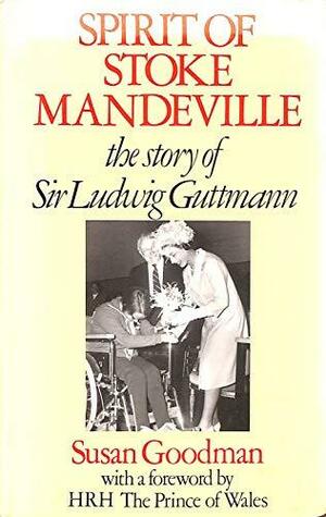 Spirit of Stoke Mandeville: The Story of Sir Ludwig Guttmann by Susan Goodman