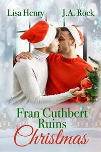 Fran Cuthbert Ruins Christmas by J.A. Rock, Lisa Henry