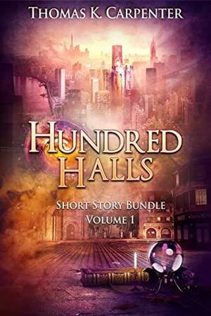 Hundred Halls Short Story Bundle: Volume One by Thomas K. Carpenter