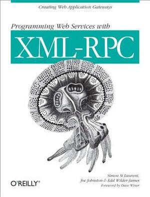 Programming Web Services with XML-RPC: Creating Web Application Gateways by Edd Wilder-James, Simon St Laurent, Joe Johnston