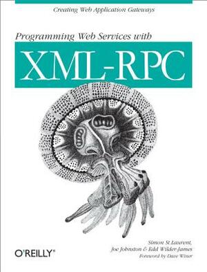 Programming Web Services with XML-RPC: Creating Web Application Gateways by Joe Johnston, Simon St Laurent, Edd Wilder-James