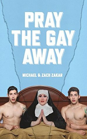 Pray the Gay Away by Zach Zakar, Michael Zakar