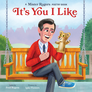 It's You I Like: A Mister Rogers Poetry Book by Fred Rogers