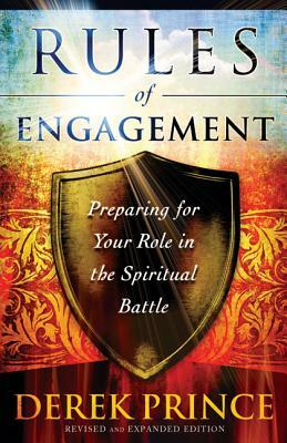 Rules of Engagement: Preparing for Your Role in the Spiritual Battle by Derek Prince