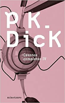 Cuentos completos IV by Philip K. Dick