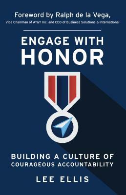 Engage with Honor: Building a Culture of Courageous Accountability by Lee Ellis