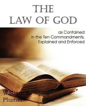 Law of God as Contained in the Ten Commandments by William S. Plumer