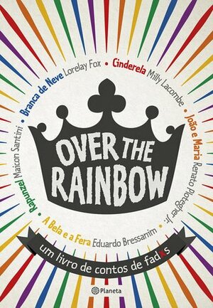 Over the Rainbow: Um livro de contos de fadxs by Renato Plotegher Jr., Milly Lacombe, Eduardo Bressanim, Lorelay Fox, Maicon Santini