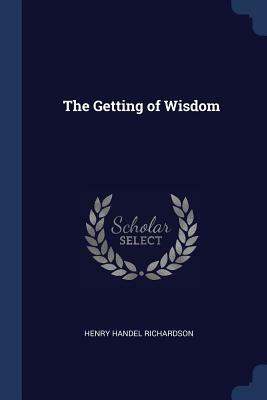 The Getting of Wisdom by Henry Handel Richardson