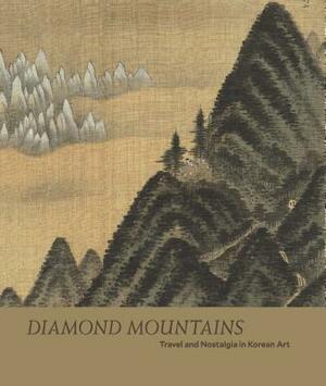 Diamond Mountains: Travel and Nostalgia in Korean Art by Soyoung Lee