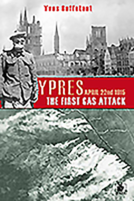 Ypres, the First Gas Attack: 22nd April 1915 by Yves Buffetaut