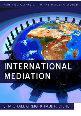 International Mediation by J. Michael Greig, Paul F. Diehl