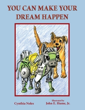 You Can Make Your Dream Happen by Cynthia Noles