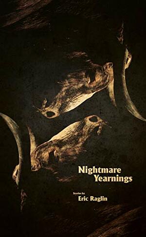 Nightmare Yearnings by Eric Raglin