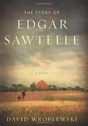 The Story of Edgar Sawtelle: A Novel by David Wroblewski