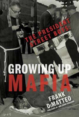 The President Street Boys: Growing Up Mafia by Frank DiMatteo