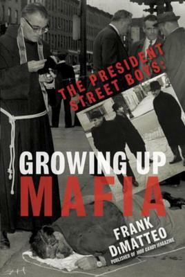 The President Street Boys: Growing Up Mafia by Frank DiMatteo