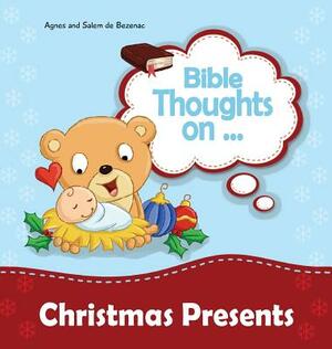 Bible Thoughts on Christmas Presents: Why do we give presents? by Salem De Bezenac, Agnes De Bezenac