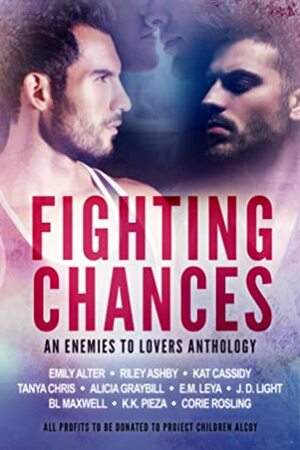 Fighting Chances by Riley Ashby, Kat Cassidy, Tanya Chris, K.K. Pieza, Alicia Graybill, J.D. Light, N.J. Lysk, E.M. Leya, Corie Rosling, Emily Alter, BL Maxwell