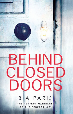 Behind Closed Doors by B.A. Paris