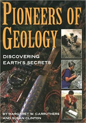 Pioneers of Geology by Margaret W. Carruthers, Susan Clinton