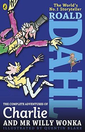 The Complete Adventures of Charlie and Mr Willy Wonka by Roald Dahl, Quentin Blake