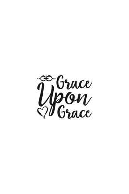 Grace Upon Grace: Religious Church Notes, Write And Record Scripture Sermon Notes, Prayer Requests, Great For Applying Sermon Message by Blue Rock Sermon Journals