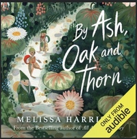 By Ash, Oak and Thorn by Melissa Harrison