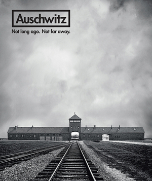 Auschwitz: Not Long Ago. Not Far Away. by 